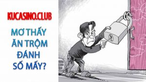 Mơ thấy trộm vào nhà đánh số gì? Mơ thấy trộm số mấy?
