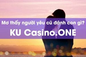 Nằm mơ thấy người yêu cũ đánh con gì