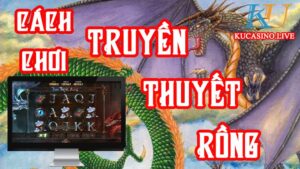 Trải nghiệm game Truyền Thuyết Rồng tại nhà cái KU casino