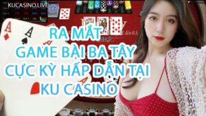 Ra mắt game bài Ba Tây cực kỳ hấp dẫn tại KU Casino