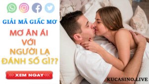 Mơ ân ái với người lạ đánh số gì? Điềm tốt hay xấu?