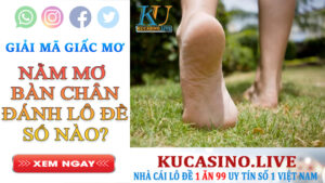 Nằm mơ thấy bàn chân đánh lô đề số nào?